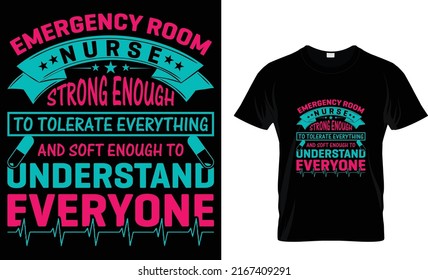 Emergency room nurse strong enough to tolarate everything and soft enough to understand everyone t-shirt design