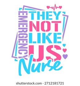 "Emergency They Not Like Us Nurse" - buntes Vektorgrafik-T-Shirt-Design. Kreative Illustration mit Schablonenschriftart, Herz und Herzschlag EKG-Linie. Facharztausbildung Druckvorlage