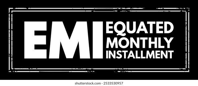 EMI Equated Monthly Installment - fixed payment amount made by a borrower to a lender at a specified date each calendar month, acronym text stamp