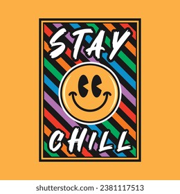 Emoji smile face with stay chill phrase. Grunge texture style, poster, positive quotes, typography design vector.
