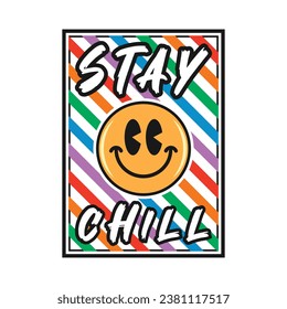 Emoji smile face with stay chill phrase. Grunge texture style, poster, positive quotes, typography design vector.
