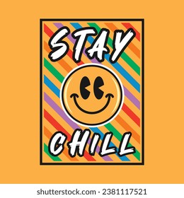 Emoji smile face with stay chill phrase. Grunge texture style, poster, positive quotes, typography design vector.
