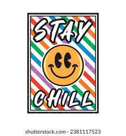 Emoji smile face with stay chill phrase. Grunge texture style, poster, positive quotes, typography design vector.
