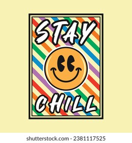 Emoji smile face with stay chill phrase. Grunge texture style, poster, positive quotes, typography design vector.
