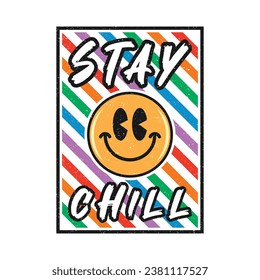 Emoji smile face with stay chill phrase. Grunge texture style, poster, positive quotes, typography design vector.
