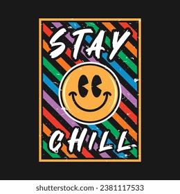 Emoji smile face with stay chill phrase. Grunge texture style, poster, positive quotes, typography design vector.
