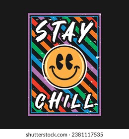 Emoji smile face with stay chill phrase. Grunge texture style, poster, positive quotes, typography design vector.
