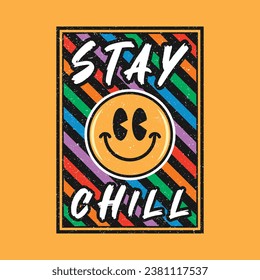 Emoji smile face with stay chill phrase. Grunge texture style, poster, positive quotes, typography design vector.
