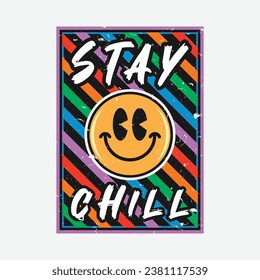 Emoji smile face with stay chill phrase. Grunge texture style, poster, positive quotes, typography design vector.
