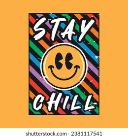 Emoji smile face with stay chill phrase. Grunge texture style, poster, positive quotes, typography design vector.
