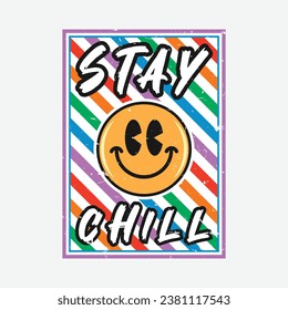 Emoji smile face with stay chill phrase. Grunge texture style, poster, positive quotes, typography design vector.
