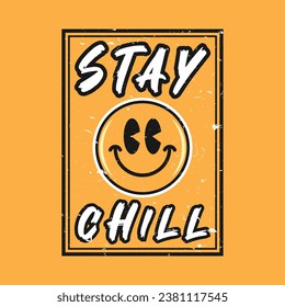 Emoji smile face with stay chill phrase. Grunge texture style, Positive quotes, typography design vector.
