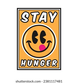 Emoji smile face with stay hunger phrase. Positive quotes, typography design vector.
