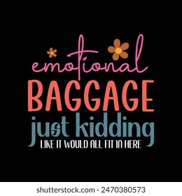 Emotional Baggage just kidding like it would all fit in here