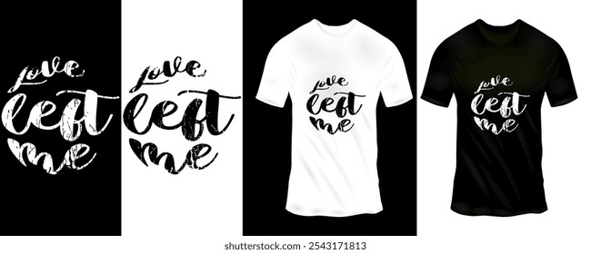 Emotionales 'Love Left Me' Grunge Typografie Grafik T-Shirt Design in Schwarz und Weiß für urbane Streetwear