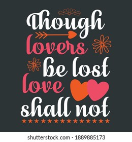 Emotional Lovely Quote on Valentine's Day Saying-Though Lovers Be Lost Love Shall Not. Typographic Slogan With Crown, Arrow, Heart and Star Symbol on Dark Black Background.Ready Made T-Shirt Template.