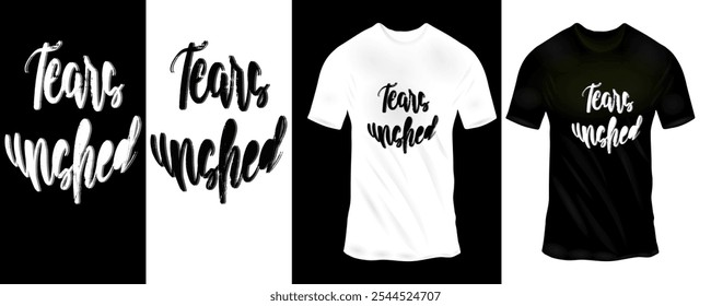 Emotional 'Tears Unshed' Handwritten Script T-Shirt Design in Black and White for Expressive Apparel Art