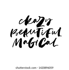 Emotional words ink brush vector lettering. Dramatic expression freehand calligraphy. Crazy, beautiful and magical. Postcard, greeting card decorative print. Impression description, compliments