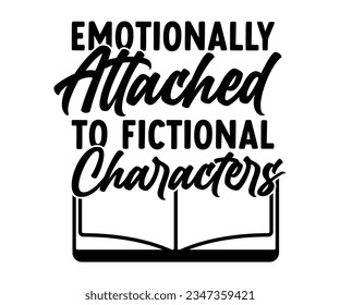 Emotionally Attached To Fictional Characters Svg,Book Lover,Librarian,T Shirt Design,Mug Clipart,School,Reading Designs, Books Cricut,
 svg