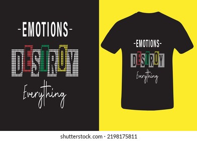 Emotions destroy everything typography modern t-shirt design 