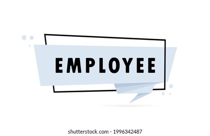 Employee. Origami style speech bubble banner. Sticker design template with Employee text. Vector EPS 10. Isolated on white background.