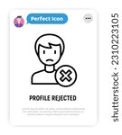 Employee or profile rejected thin line icon. Cross mark near man. Modern vector illustration.