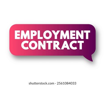 Employment Contract - is a kind of contract used in labour law to attribute rights and responsibilities between parties to a bargain, text concept message bubble