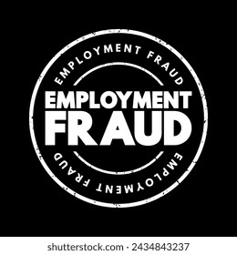 Employment Fraud - attempt to defraud people seeking employment by giving them false hope of better employment, text concept stamp