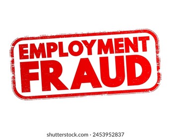 Employment Fraud - attempt to defraud people seeking employment by giving them false hope of better employment, text concept stamp