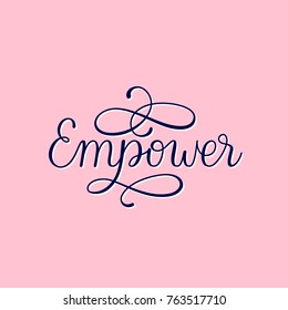 Empower girl power feminist quote. Modern lettering calligraphic image. Woman empowerment for strong females. Typographic vector illustration. Ornate lettering with flourishes