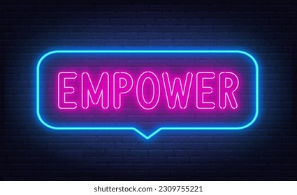 Empower neon sign in the speech bubble on brick wall background.