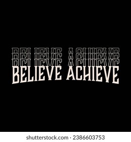 Empower with positivity in the 'Believe Achieve' T-shirt design. A simple yet impactful reminder to embrace belief as the catalyst for achieving your goals and dreams.