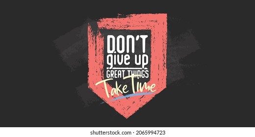 Empower quote. Inspirational quote. Motivational vector. Don't give up, great things take time.