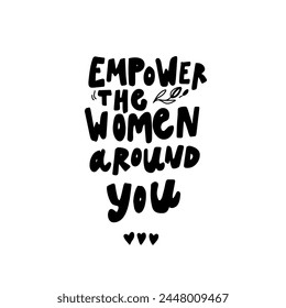 Empower the woman around you. Hand lettering illustration for your design