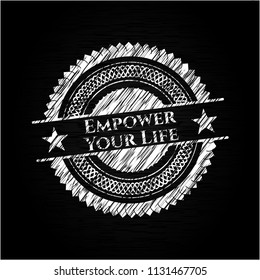 Empower Your Life chalkboard emblem written on a blackboard