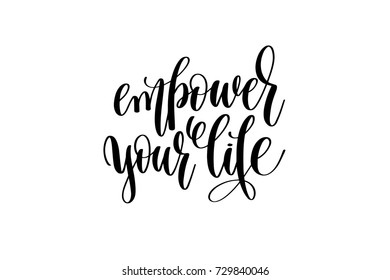 empower your life hand written lettering inscription to poster, banner, printable wall art or overly photography, calligraphy vector illustration