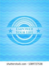 Empower Your Life light blue water style emblem. Vector Illustration. Detailed.