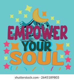 EMPOWER YOUR SOUL -Self love and Empowerment T-Shirt Design, EPS File format, size 4000X4000 pixel, Editable file, Printable graphic, 300 DPI (PPI), with background