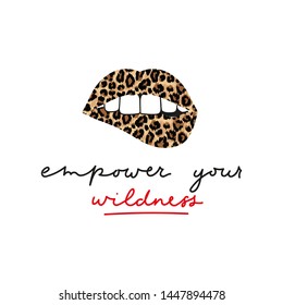 Empower your wildness lettering inspirational print with lips and leopard texture. Stay wild quote template. Vector illustration