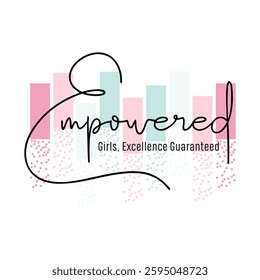 Empowered girls typography slogan for t shirt printing, tee graphic design.