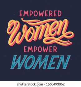 Empowered women empower women 
vector illustration,print for t shirts,posters,cards and banners.Stylish lettering composition.Feminism quote and woman motivational slogan.Women's movement concept