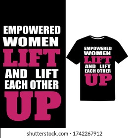 "Empowered Women Lift and lift Each other Up" Women's Respect And Empowerment T-shirt Design.