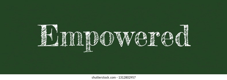 Empowered word concept. "Empowered" on chalkboard. Use for cover, banner, blog. 