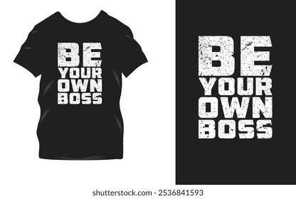 Empoderar el diseño de camisetas negras con texto atrevido de 'Sé tu propio jefe' en textura blanca angustiada - Mensaje motivacional para emprendedores y ropa de autoempoderamiento