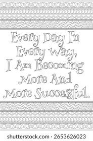 Empowering Coloring Page with 'Every Day In Every Way, I Am Becoming More And More Successful' Positive Affirmation and Intricate Decorative Borders for Self-Improvement and Mindfulness