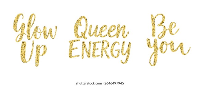 Empowering gold glitter quote set: Glow Up, Queen Energy, Be You. Feminine hand lettering style for confident branding