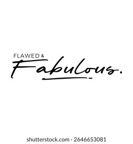 Habilitando a citação manuscrita "Falho e Fabuloso" no script preto moderno. Slogan de moda minimalista para t-shirts, cartazes, ou impressões digitais celebrando o amor próprio e singularidade.