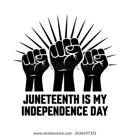 Empowering Juneteenth Graphic with Three Raised Black Fists and Bold Independence Day Text
