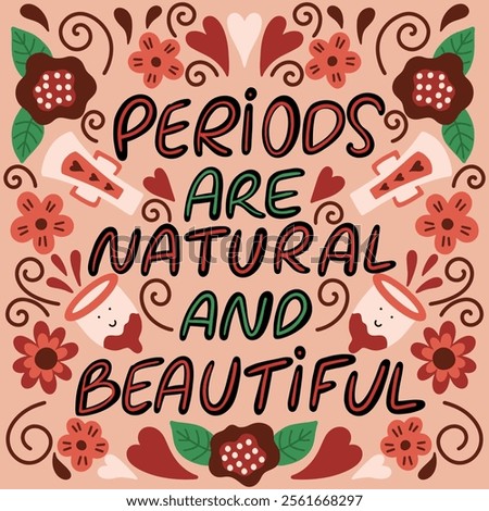 Empowering poster design featuring hand-lettered text 'Periods are natural and beautiful,' surrounded by vibrant flowers, pads, and menstrual cups. Promotes positivity and menstrual health awareness.
