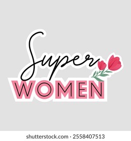 Empowering 'Super Women' Sticker with Floral Design - Celebrate Women's Strength and Beauty